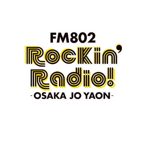FM802 Rockin’Radio! -OSAKA JO YAON-