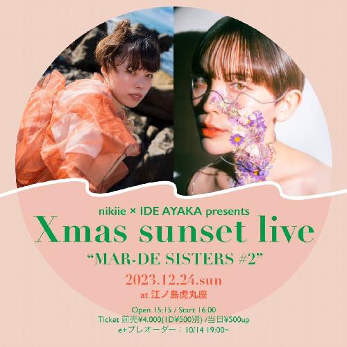 nikiie × IDE AYAKA pre. Xmas sunset live “MAR-DE SISTERS#2”