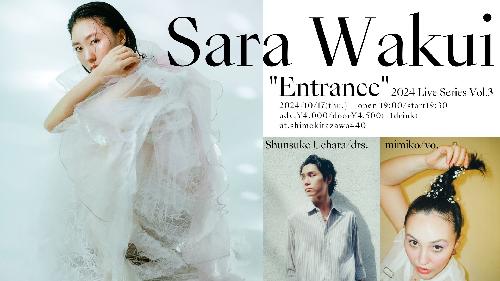 Sara Wakui ”Entrance” 2024 Live Series Vol.3