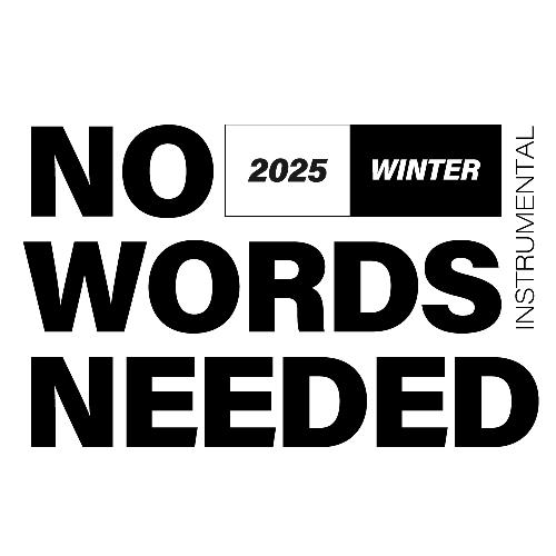 NO WORDS NEEDED 2025 -winter-