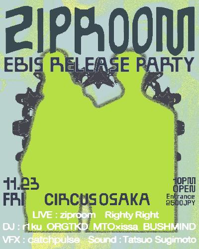 ZIPROOM EBIS RELEASE GIG