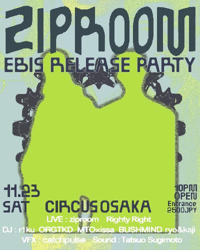 ZIPROOM EBIS RELEASE GIG