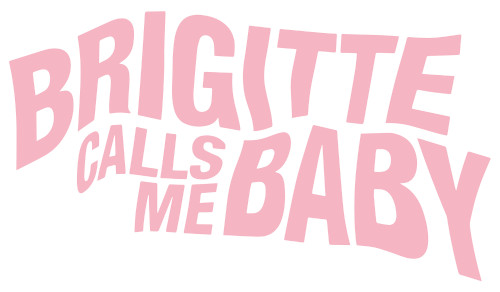 BRIGITTE CALLS ME BABY