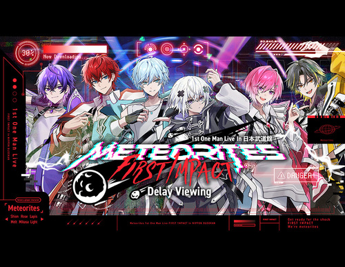 <6日>Meteorites 1st One Man Live -FIRST 1MPACT- Delay Viewing