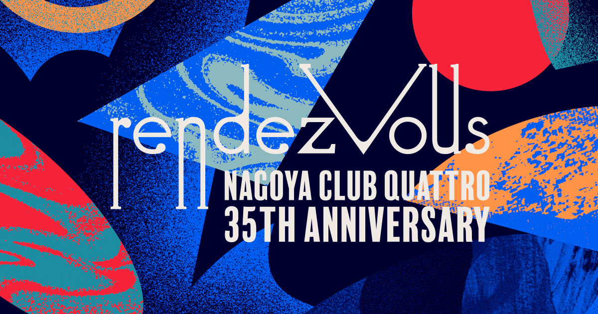 NAGOYA CLUB QUATTRO 35th Anniversary “rendezvous”