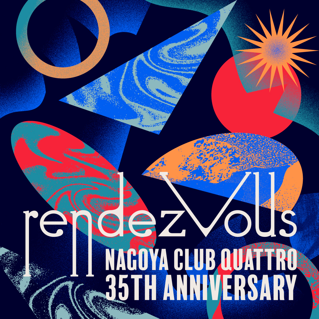 NAGOYA CLUB QUATTRO 35th Anniversary “rendezvous”