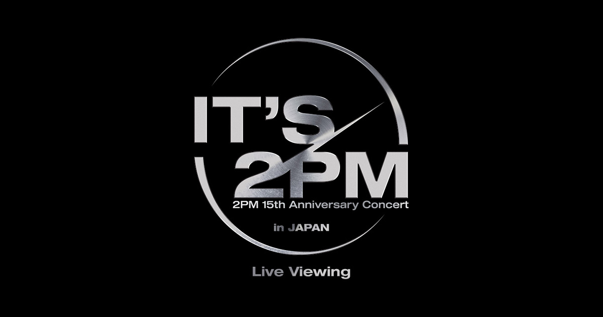 2PM 15th Anniversary Concert <It's 2PM> in JAPAN Live Viewing - イープラス