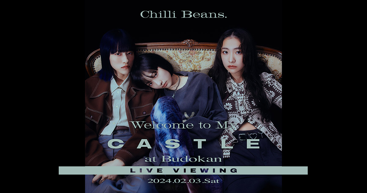 Chilli Beans. ”Welcome to My Castle” at Budokan LIVE VIEWING 