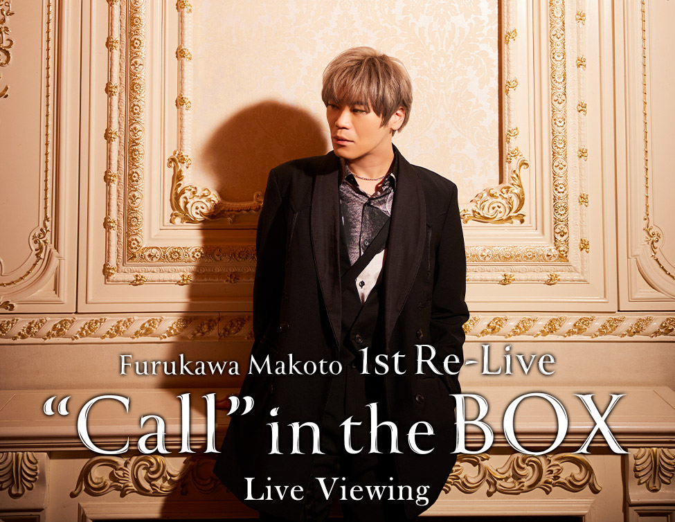 Furukawa Makoto 1st Re-Live “Call” in the BOX Live Viewing