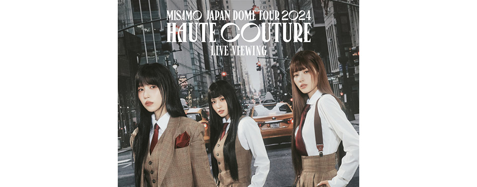 MISAMO JAPAN DOME TOUR 2024 “HAUTE COUTURE” LIVE VIEWING