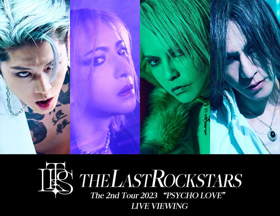 THE LAST ROCKSTARS The 2nd Tour 2023 “PSYCHO LOVE” LIVE VIEWING