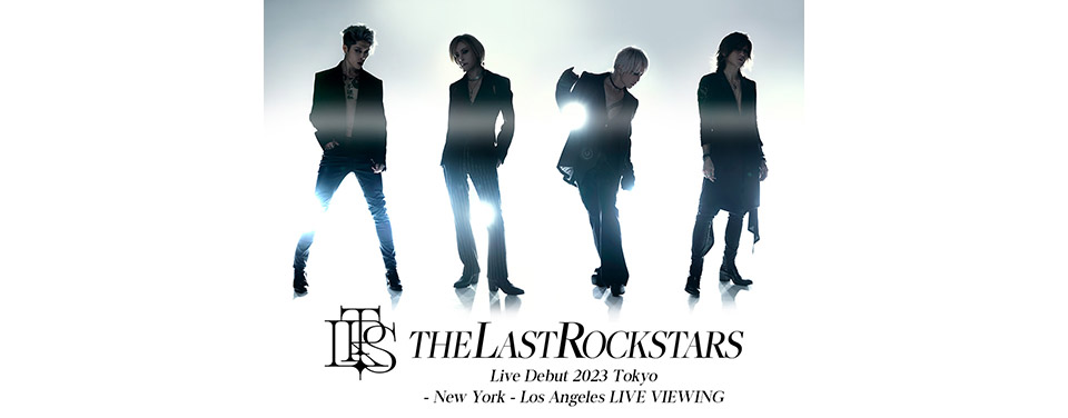 THE LAST ROCKSTARS Live Debut 2023 Tokyo - New York - Los Angeles LIVE VIEWING　米国公演
